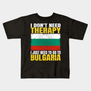 I Don't Need Therapy I Just Need To Go To Bulgaria Bulgarian Flag Kids T-Shirt